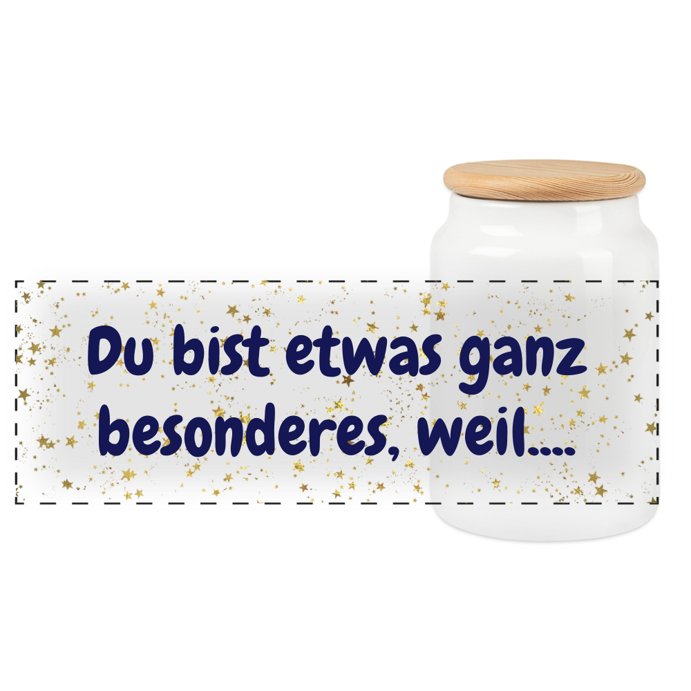 Botschaft: Du bist etwas ganz besonderes, weil .... - Keramikdose mit Holzdeckel - Weiß