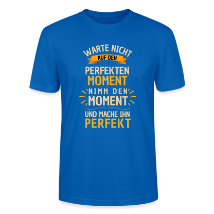 T-Shirt - Warte nicht auf den perfekten Moment - Pfauenblau