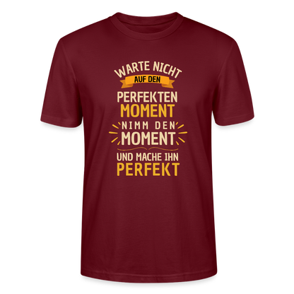 T-Shirt - Warte nicht auf den perfekten Moment - Burgunderrot