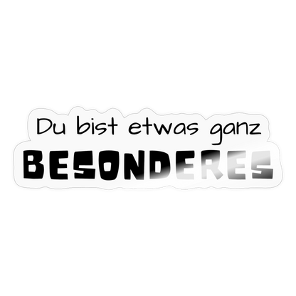 Motiv: Du bist etwas ganz besonderes - Aufkleber - Transparent glänzend
